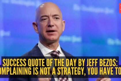 Jeff Bezos Quote: Success quote of the day by Jeff Bezos: “Complaining is not a strategy, you have to…”