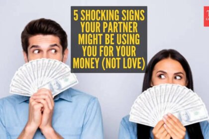 5 signs your lover doesn’t love you and is only after your money