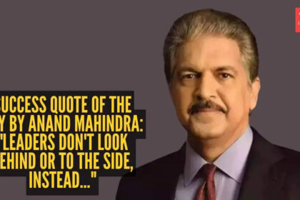 Success quote of the day by Anand Mahindra: “Leaders don’t look behind or to the side, instead…”