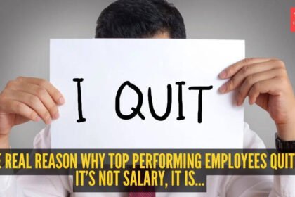 The real reason why top performing employees quit: It’s not salary, it is…