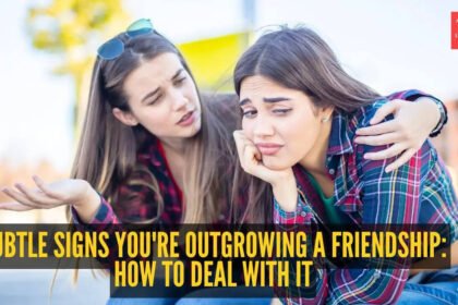 Subtle signs you’re outgrowing a friendship– And how to deal with it