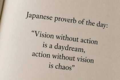 Japanese proverb of the day: “Vision without action is a daydream, action without vision is chaos” — understanding balance, direction, and meaningful progress |
