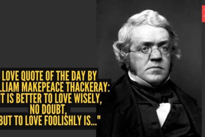 William Makepeace Thackeray Quote: Love quote of the day by William Makepeace Thackeray: “It is better to love wisely, no doubt: but to love foolishly is…”
