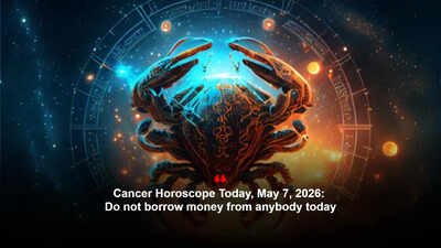 Cancer Horoscope Today, May 7, 2026: Do not borrow money from anybody today