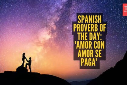 Relationship Advice: Spanish Proverb of the day: ‘Amor con amor se paga’ or love is repaid with love