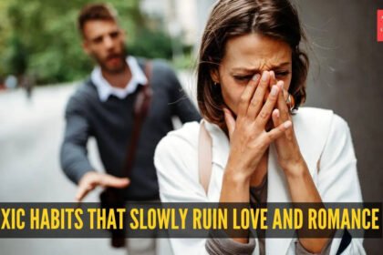 10 toxic habits that slowly ruin love and romance