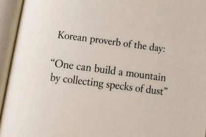 Korean proverb of the day: “One can build a mountain by collecting specks of dust” — how small efforts gradually create big results |