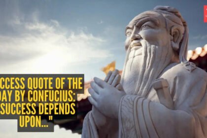 Success quote of the day by Confucius: “Success depends upon…”