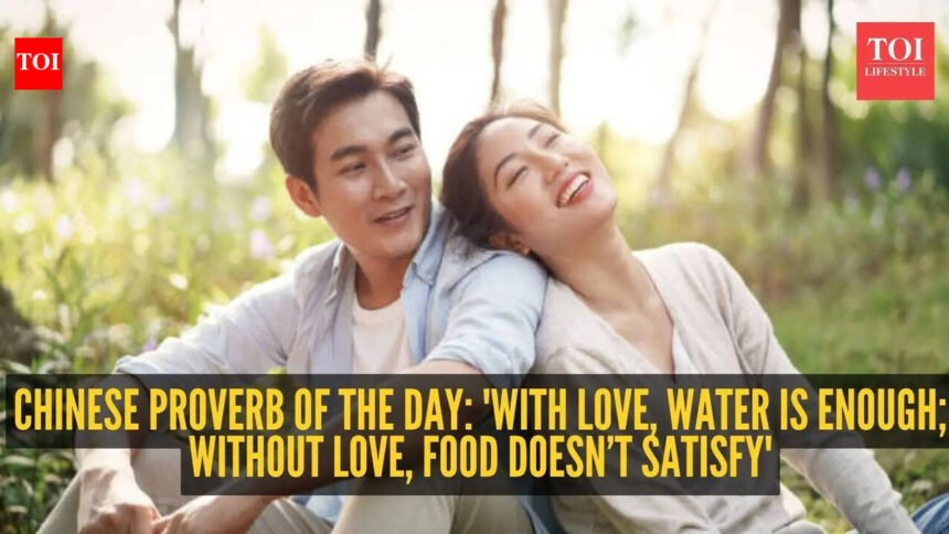 Chinese proverb of the day: ‘With love, water is enough; without love, food doesn’t satisfy’