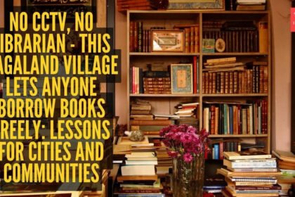 No CCTV, no librarian – This Nagaland village lets anyone borrow books freely: Lessons for cities and communities