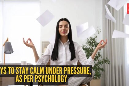10 ways to stay calm under pressure, as per psychology