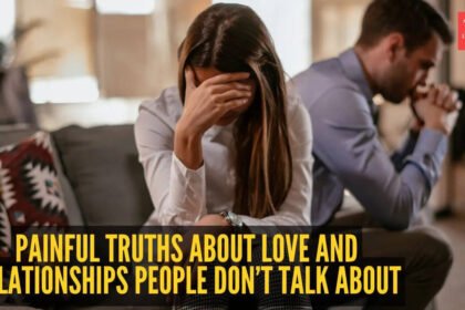 7 painful truths about love and relationships people often don’t talk about