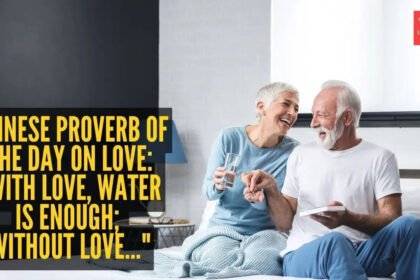 Chinese proverb of the day on love: “With love, water is enough; without love…” |