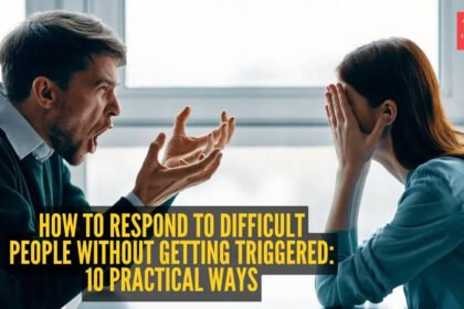 How to respond to difficult people without getting triggered: 10 practical ways