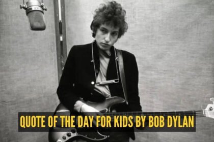 Bob Dylan Quotes For Kids: Quote of the day for kids by Bob Dylan: “What’s money? A man is a success if he gets…”