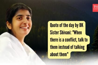 Quote of the day by BK Sister Shivani: “When there is a conflict, talk to them instead of talking about them”