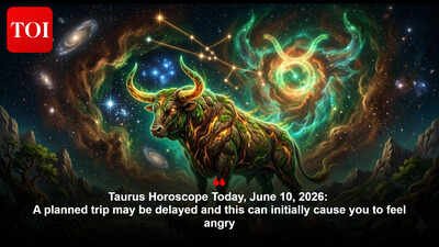 Taurus Horoscope Today, June 10, 2026: A planned trip may be delayed and this can initially cause you to feel angry
