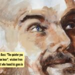 Ram Dass Quotes: Quote of the day by Ram Dass: “The quieter you become, the more you can hear”; wisdom from the Harvard psychologist who found his guru in Neem Karoli Baba