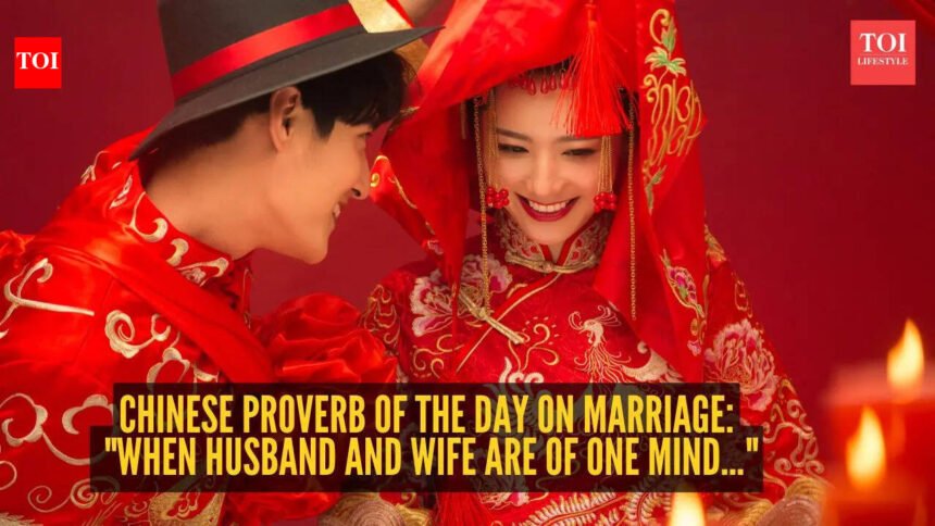 Chinese proverb of the day on marriage: "When husband and wife are of one mind…"