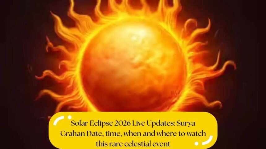 Solar Eclipse 2026 Live Updates: Surya Grahan Date, time, when and where to watch this rare celestial event